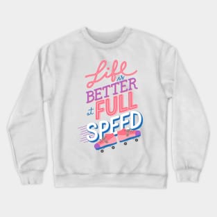 Life is better at Full Speed Crewneck Sweatshirt